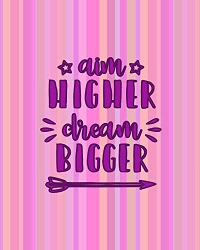 Aim HIGHER Dream BIGGER: Pretty Pink College Ruled Journal With Motivational Quotes