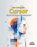 Vibe Coding with Cursor: Master AI-Powered Development Through Project-Based Learning and Build Full-Stack Applications