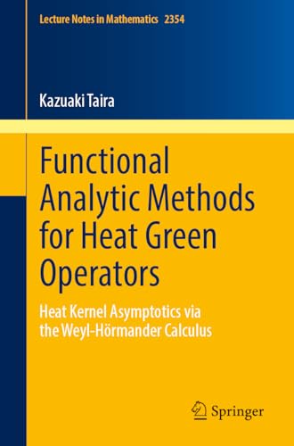Functional Analytic Methods for Heat Green Operators: Heat Kernel Asymptotics via the Weyl-Hörmander Calculus (Lecture Notes in Mathematics, Band 2354)