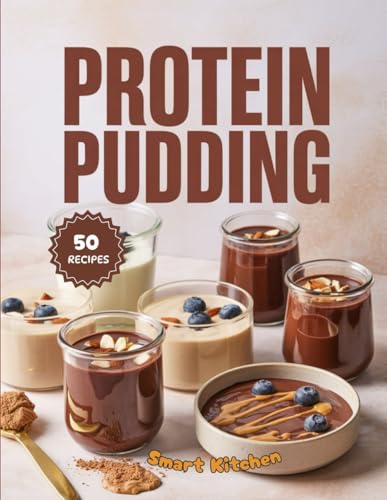 Protein PUDDING: High-Protein, Guilt-Free Dessert Recipes — Delicious, Creamy, and Muscle-Boosting Treats for Energy and Recovery (Purely Pudding: The Ultimate Dessert Cookbook Series)