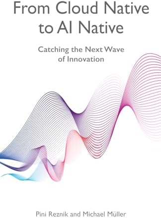 Michael Reznik Invention From Cloud Native to AI Native: Catching the Next Wave of Innovation ...
