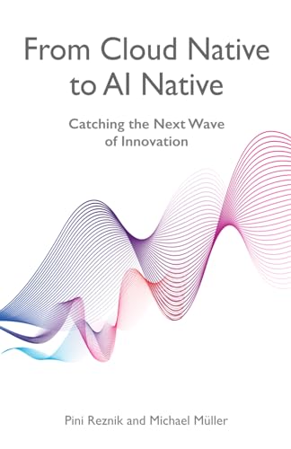 From Cloud Native to AI Native: Catching the Next Wave of Innovation