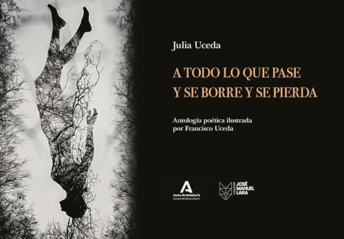 A todo lo que pase y se borre y se pierda: Antología poética ilustrada por Francisco Uceda (Fuera de colección)