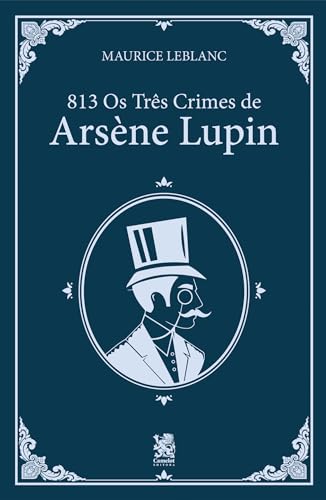 813 - Os Três Crimes de Arsène Lupin - Maurice Leblanc