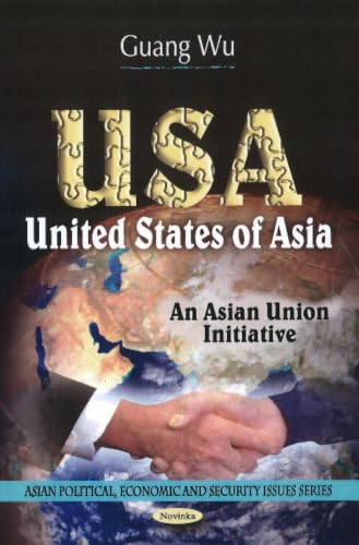 Usa-united States of Asia: An Asian Union Initiative (Asian Political, Economic, and Security Issues Series)