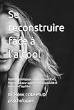  Se reconstruire face à l’alcool: Guide psychologique, comportemental et hypnotique pour apprivoiser l’impulsivité et retrouver l’équilibre