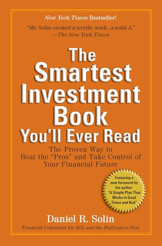 The Smartest Investment Book You'll Ever Read: The Proven Way to Beat the 'Pros' and Take Control of...