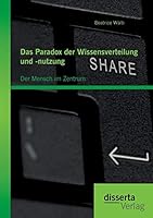 Das Paradox der Wissensverteilung und -nutzung: Der Mensch im Zentrum 3959350309 Book Cover