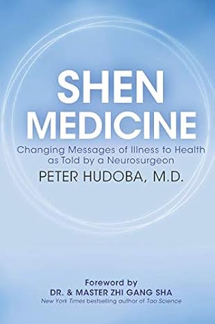 Shen Medicine: Changing Messages of Illness to Health as Told by a Neurosurgeon