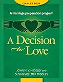 A Decision to Love: A Marriage Preparation Program : Couple's Book (Best in Marriage and Baptism Preparation)