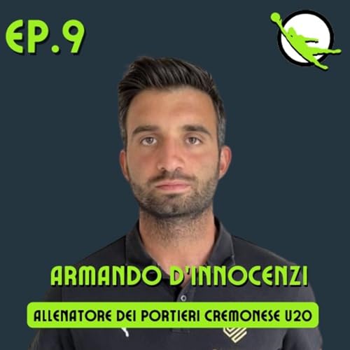 Ep. 9 - Armando D'Innocenzi - Allenatore dei portieri Cremonese U20