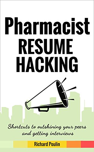 Pharmacist Resume Hacking: Shortcuts to outshining your peers and getting interviews (Healthcare Book 8)