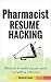 Pharmacist Resume Hacking: Shortcuts to outshining your peers and getting interviews (Healthcare Book 8)