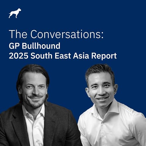 The Conversations: GP Bullhound South East Asia Report