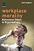 Workplace Morality: Behavioral Ethics in Organizations