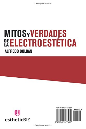 Mitos y Verdades de la Electro Estética: Aparatología Estética, lo que nunca dijeron (Spanish Edition)