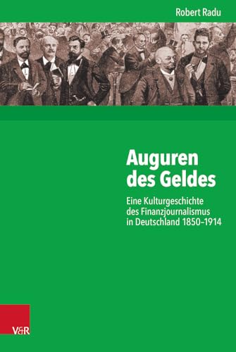 Auguren Des Geldes: Eine Kulturgeschichte Des Finanzjournalismus in Deutschland 1850-1914 (Kritische Studien Zur Geschichtswissenschaft, 224) (German Edition)