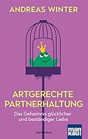 Artgerechte Partnerhaltung. Das Geheimnis glücklicher und beständiger Liebe 3863745086 Book Cover