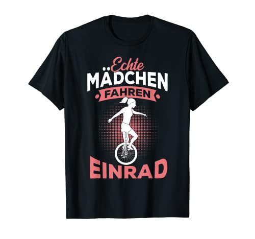 Echte Mädchen fahren Einrad Spruch Einradfahrerin T-Shirt