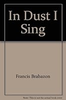 In Dust I Sing B002XG8QP0 Book Cover