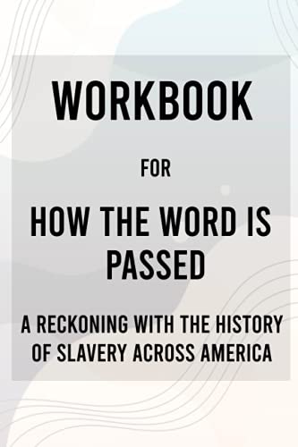 Workbook for How the word is passed.: A reckoning with the history of slavery across America