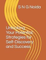 Unlocking Your Potential: Strategies for Self-Discovery and Success B0CWLRPLLG Book Cover