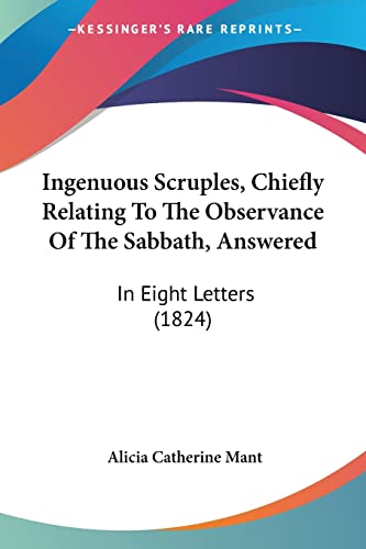 Ingenuous Scruples, Chiefly Relating To The Observance Of The Sabbath, Answered: In Eight Letters (1824)