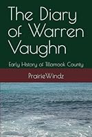 The Diary of Warren Vaughn: Early History of Tillamook Countyu B0CYLWY15R Book Cover