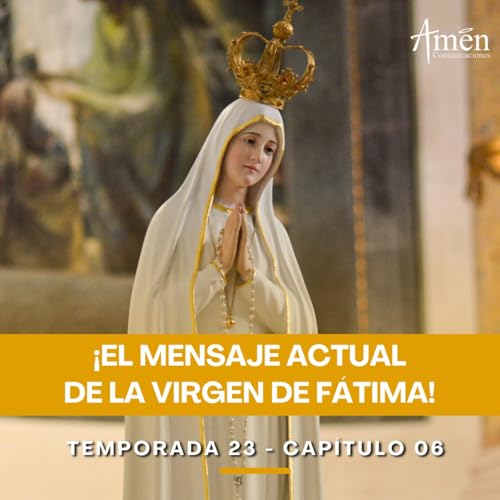 El mensaje actual de la Virgen de F&aacute;tima - Padre Carlos Yepes - Amen Comunicaciones - Reflexiones para la Vida