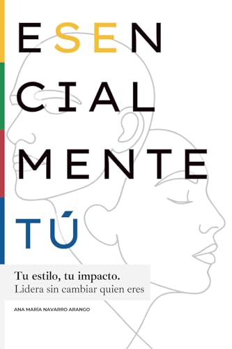 Esencialmente Tú: Tu estilo, tu impacto. Lidera sin cambiar quien eres.
