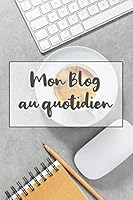 Mon blog au quotidien: Carnet de notes pour la gestion quotidienne de votre blog, format A5, 100 pages à compléter 1673483550 Book Cover