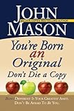 You’re Born an Original: Don’t Die a Copy