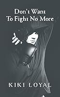 Don't Want To Fight No More 1532709331 Book Cover