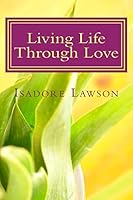 Living Life Through Love 1505657040 Book Cover