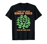 ¡Tengo demasiados árboles bonsái dijo que nadie nunca nunca! Divertido dicho para una persona paciente que cuida bonsais. Cableado, kit de poda, flexión, plantas de bandeja, jardín interior, fertilizante, tierra, equipo, arce, enebro? Aquí está para principiantes o profesionales artistas o maestros