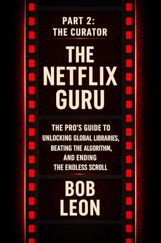 The Netflix Guru Part 2: The Curator - The Pro’s Guide to Unlocking Global Libraries, Beating the...