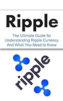 Ripple: The Ultimate Beginner's Guide for Understanding Ripple Currency And What You Need to Know 1507877919 Book Cover