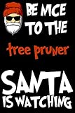  Be Nice To The tree pruner Santa Is Watching: /120 pages (6”x9”) of Blank Lined Paper Customized Notebook. Funny Christmas Winter Notebook/Journal , ... Friends, Colleagues, and all Your Beloved.