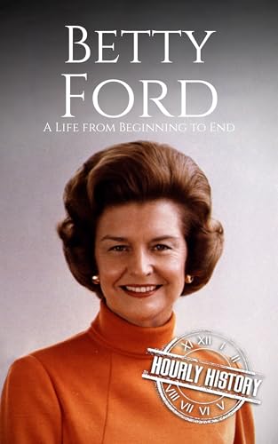 Betty Ford: A Life from Beginning to End (First Ladies of the United States) (English Edition)