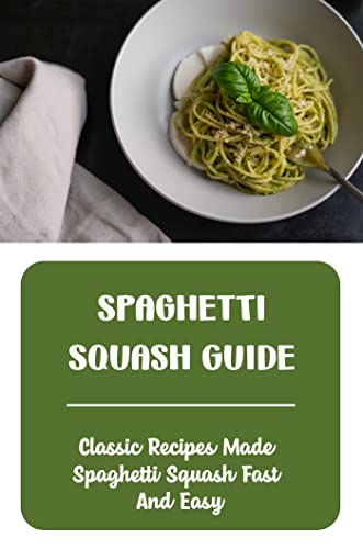 Image of Spaghetti Squash Guide: Classic Recipes Made Spaghetti Squash Fast And Easy