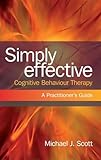 Simply Effective Cognitive Behaviour Therapy: A Practitioner's Guide