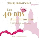  Livre d\'or d\'anniversaire - 40 ans: Souvenir d\'anniversaire pour femme - Princesse Rose