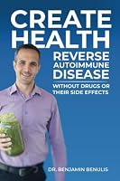 Create Health: How to Reverse Autoimmune Disease without Drugs or Their Side Effects 1948382326 Book Cover