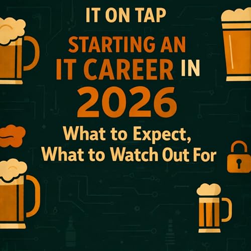E17 - Starting an IT Career in 2026: What to Expect, What to Watch Out For