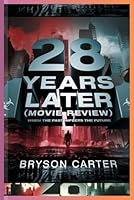 28 YEARS LATER (Movie Review): When the Past Infects the Future B0F62JK1P8 Book Cover