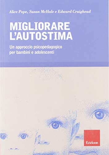 Migliorare l'autostima. Un approccio psicopedagogico per bambini e adolescenti