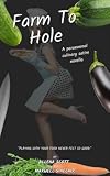 Farm To Hole: A Paranormal Culinary Satire Novella