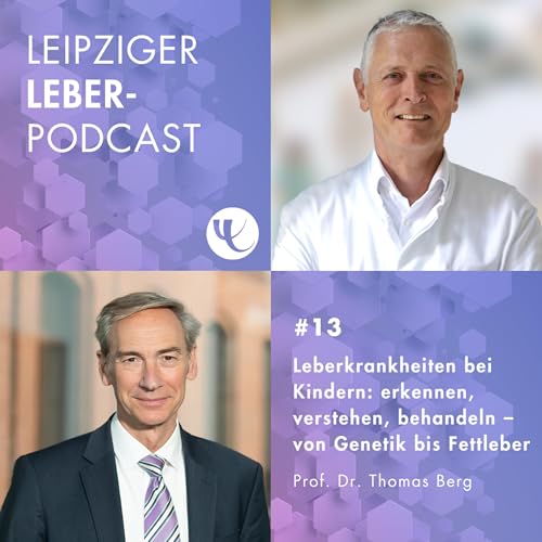 #13 - Leberkrankheiten bei Kindern: erkennen, verstehen, behandeln &ndash; von Genetik bis Fettleber