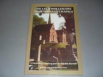 The Lye & Wollescote Cemetery and Chapels: A Victorian Cemetery and Its Notable Burials