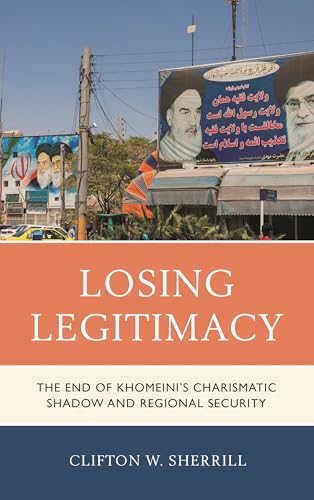 Losing Legitimacy: The End of Khomeini's Charismatic Shadow and Regional Security